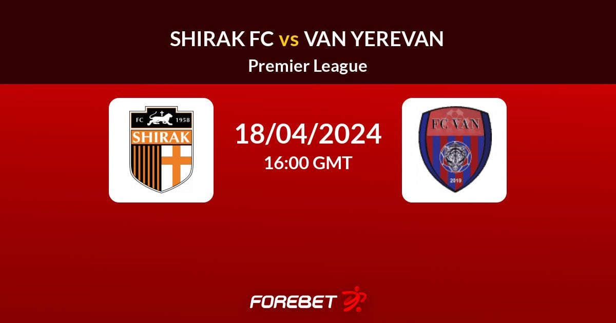 Shirak FC vs Van Yerevan Prediction, Stats, H2H - 18 Apr 2024