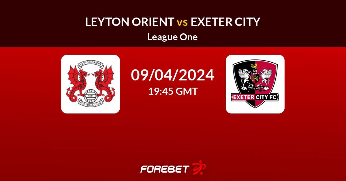 Leyton Orient vs Exeter City Prediction, Stats, H2H 09 Apr 2024