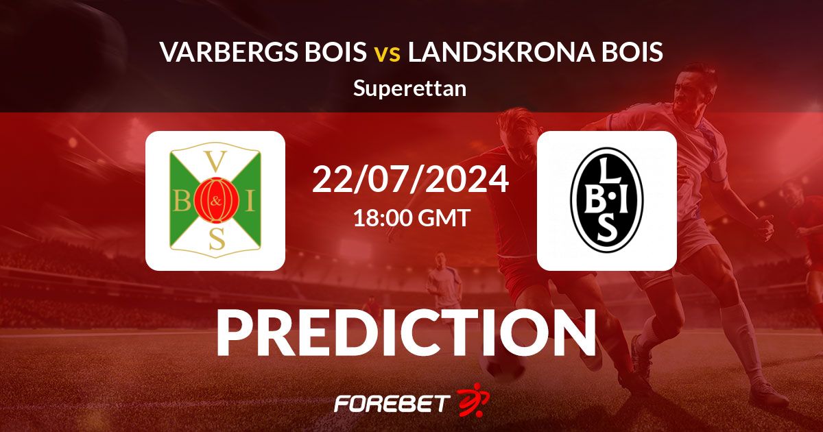 Varbergs BoIS Vs Landskrona BoIS Prediction, Stats, H2H - 22 Jul 2024