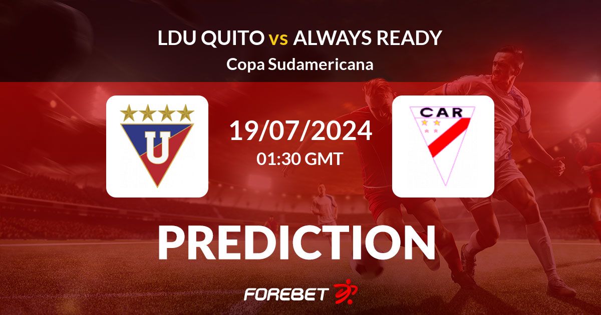 LDU Quito Vs Always Ready Prediction, Stats, H2H - 19 Jul 2024