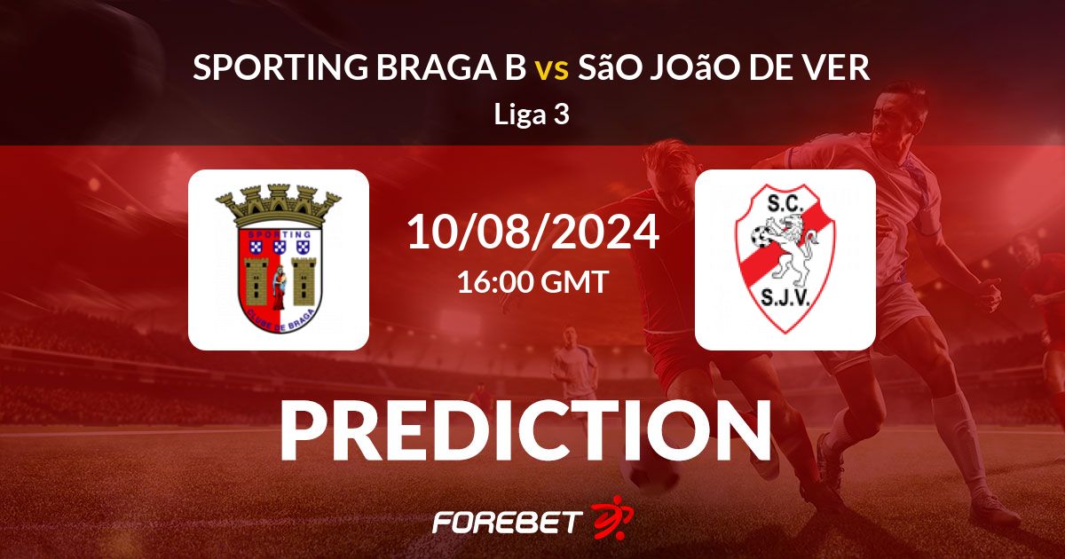 Sporting Braga B vs São João de Ver Predictions, Stats, H2H 10 Aug 2024